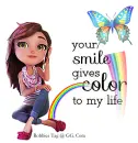 Your Smile Gives Colour to My Life~!