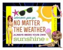 Bring Your Own Sunshine~!