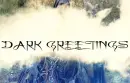 Dark Greetings