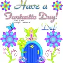 Deb -Have a Fantastic Day!