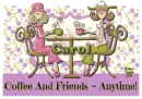 Coffee And Friends ~ Carol