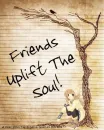 Friends Uplift The Soul