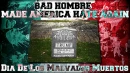 Day of the Dead = BAD Hombre = Made America HATE Again!