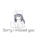 Anime Girl saying.. SORRY I MISSED YOU