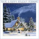 Christmas Scenery.. "HAVE A HAPPY HOLIDAY MORNING"