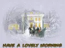 Snowy Scene.. HAVE A LOVELY MORNING