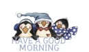 HABE A GOOD MORNING... PENGUINS