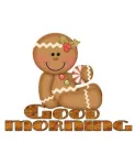 GINGERBREAD GOOD MORNING