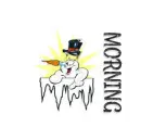 Snowing on a Snowman Saying MORNING"