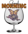 GOOD MORNING <glittered butterfly in a glass>