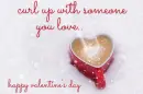 curl up with someone you love..   happy valentine's day â¥ 
