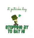 St. PATTY'S DAY.. STOPPING BY TO SAY HI