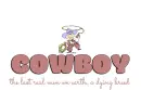 COWBOY:: (the last real men on earth.. a dying breed)