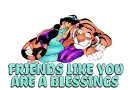 FRIENDS LIKE YOU ARE A BLESSING