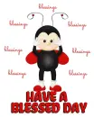 HAVE A BLESSED DAY