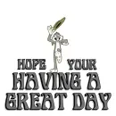 HOPE YOUR HAVING A GREAT DAY