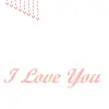 i love you