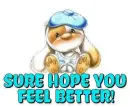 SURE HOPE YOU FEEL BETTER