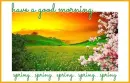 have a good morning.. its spring.. spring.. spring.. spring