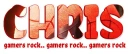 CHRIS << games rock.. gamers rock.. gamers rock >>