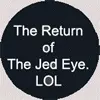 The Return of the Jed Eye