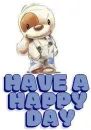 HAVE A HAPPY DAY
