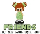 Friends like you bring great joy