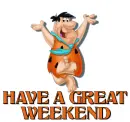 HAVE A GREAT WEEKEND