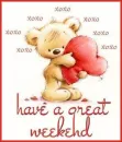 HAVE A GREAT WEEKEND
