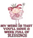 My wish is that you'll have a week full of BLESSINGS