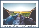 HAVE AN AMAZING WEEKEND ðŸŒ¸ðŸƒ