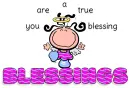 BLESSINGS.. you are a true blessing