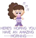 HOPE YOU HAVE AN AMAZING MORNING  