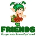 FRIENDS like you make the world go 'round
