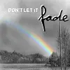 Don't Let It Fade