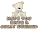 HOPE YOU HAVE A GREAT WEEKEND
