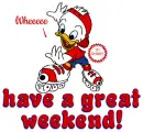 Have a great weekend (huey dewey or louie)