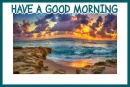 HAVE A GOOD MORNING