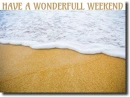 HAVE A WONDERFULL WEEKEND