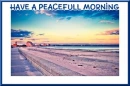 HAVE A PEACEFULL MORNING