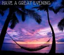 HAVE A GREAT EVENING