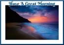 HAVE A GREAT MORNING