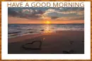 HAVE A GOOD MORNING