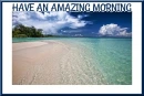HAVE AN AMAZING MORNING