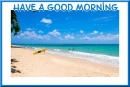 HAVE A GOOD MORNING