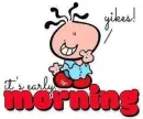 it's early.. MORNING