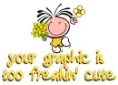 your graphic is too freakin' cute