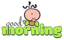 GOOD MORNING