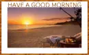 HAVE A GOOD MORNING