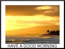 HAVE A GOOD MORNING